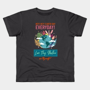 Make Earth Day Everyday! Love thy Mother as thyself... Kids T-Shirt